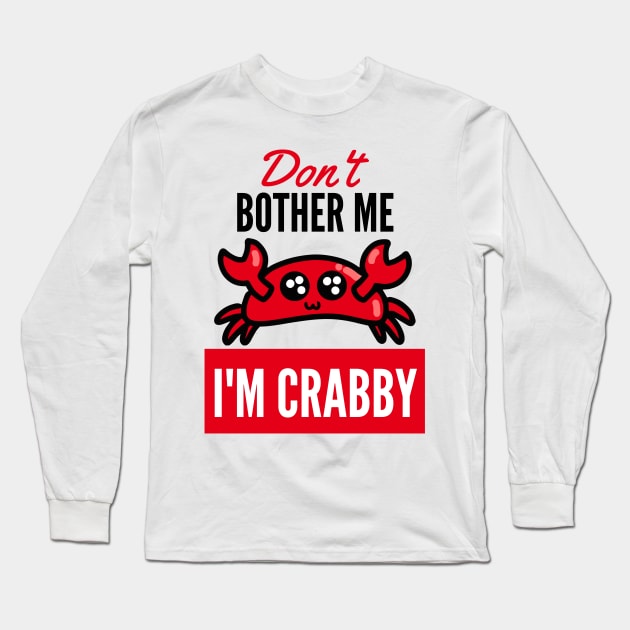 Don't Bother Me Im Crabby Long Sleeve T-Shirt by senpaistore101